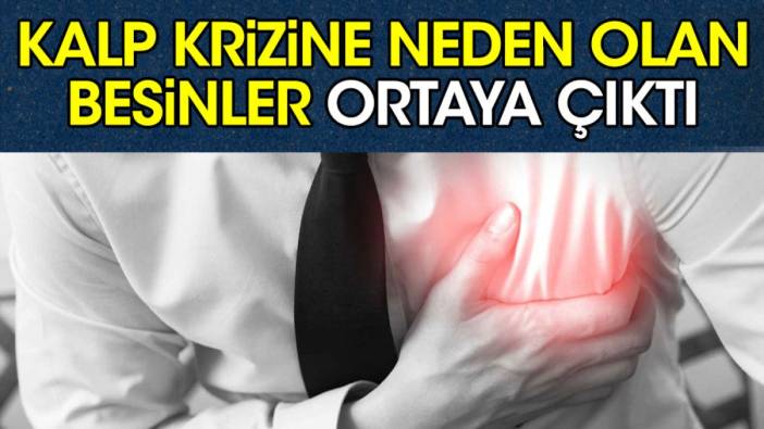 Kalp krizine neden olan besinler ortaya çıktı