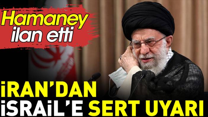 İran'dan İsrail'e sert uyarı. Hamaney ilan etti
