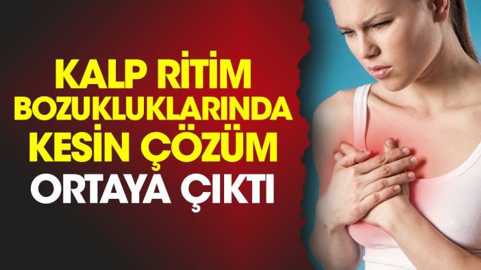 Kalp ritim bozukluklarında kesin çözüm ortaya çıktı