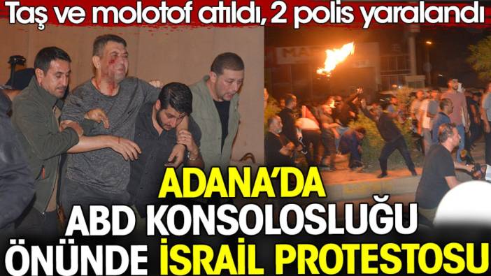Adana’da ABD Konsolosluğu önünde İsrail protestosu. 2 polis yaralandı