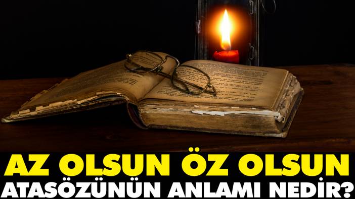 Az olsun öz olsun atasözünün anlamı nedir?