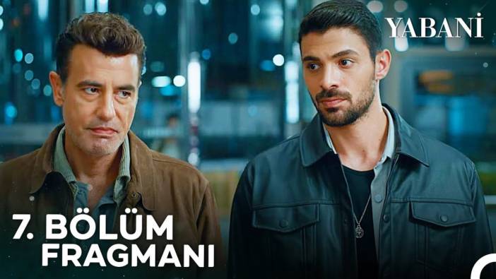 Yabani 7. bölüm fragmanı yayınlandı mı? Yabani ne bölüm ne zaman?