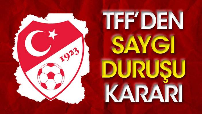 TFF'den saygı duruşu kararı