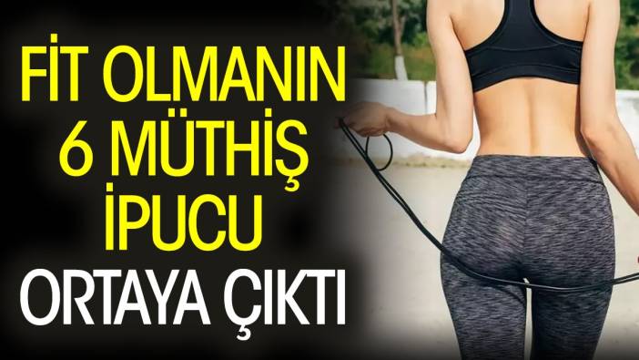 Fit olmanın 6 müthiş ipucu ortaya çıktı