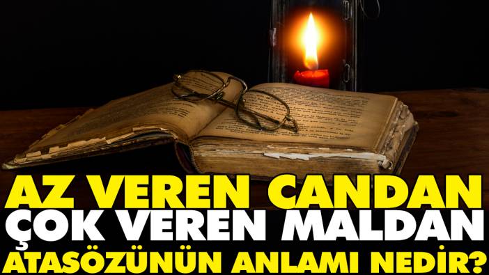 Az veren candan çok veren maldan atasözünün anlamı nedir?