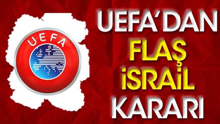 UEFA'dan flaş İsrail kararı