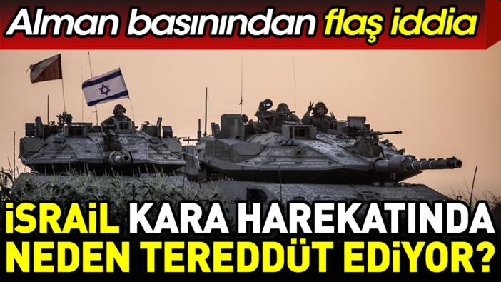 İsrail kara harekatında neden tereddüt ediyor? Alman basınından flaş iddia