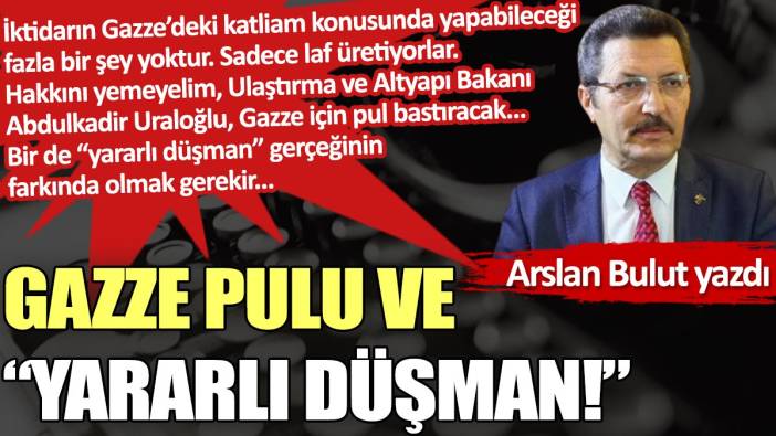 Gazze pulu ve “Yararlı düşman!”