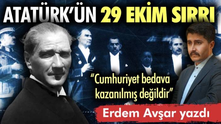 Atatürk’ün 29 Ekim sırrı…
