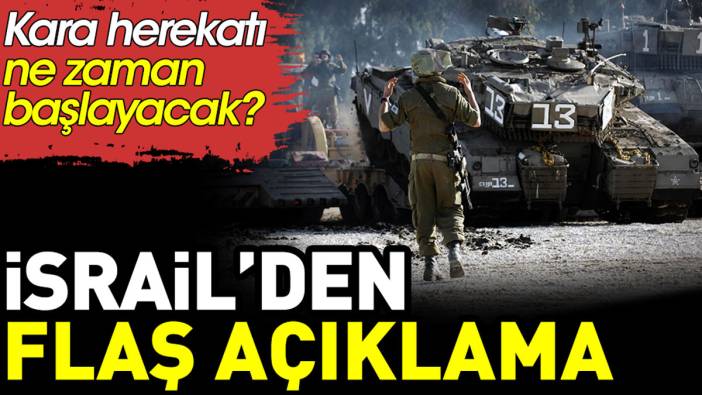 İsrail'den kara harekatının ne zaman başlayacağına dair kritik açıklama