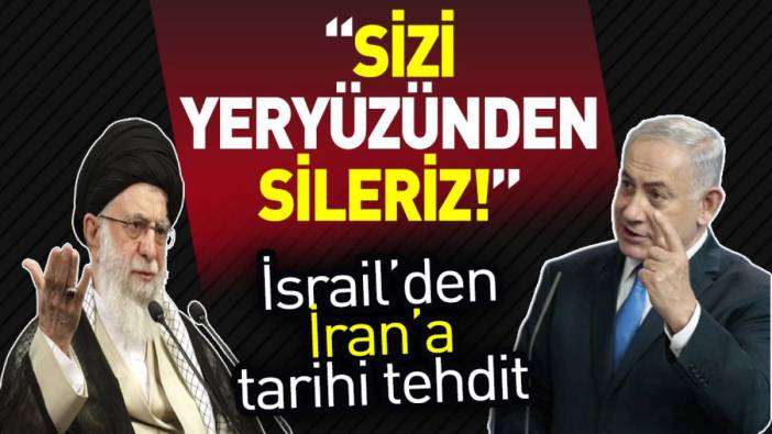 İsrail’den İran’a tarihi tehdit: “Sizi yeryüzünden sileriz”
