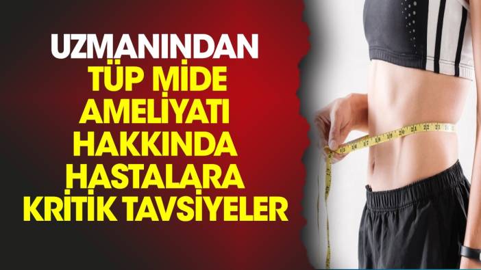 Uzmanından tüp mide ameliyatı hakkında hastalara kritik tavsiyeler