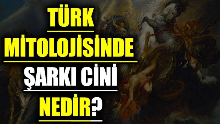 Türk mitolojisinde Şarkı Cini nedir?