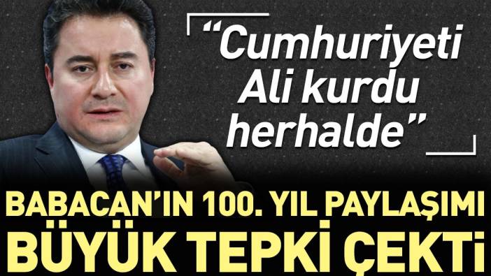 Babacan’ın 100. yıl görseli büyük tepki çekti: Cumhuriyeti Ali kurdu herhalde