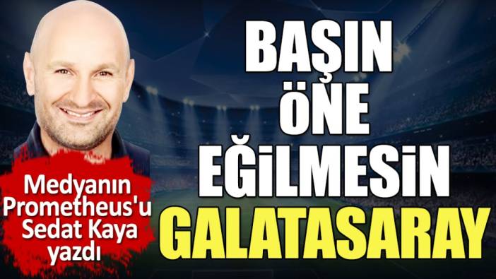 Başın öne eğilmesin Galatasaray