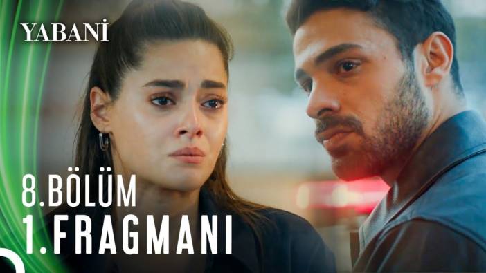 Yabani 8. bölüm fragmanı yayınlandı mı? Yabani ne bölüm ne zaman?