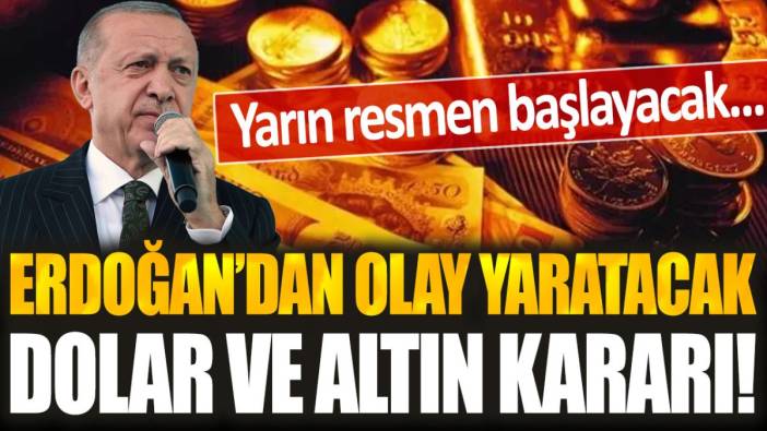 Erdoğan'dan olay yaratacak dolar ve altın kararı! Yarın resmen başlayacak...