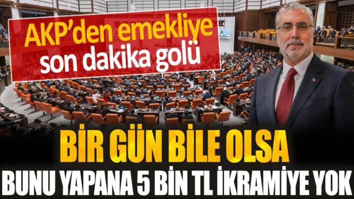 AKP'den emekliye son dakika golü: 1 gün bile olsa bunu yapana 5 bin TL ikramiye ödenmeyecek