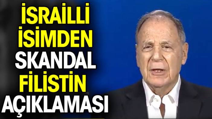 İsrailli isimden skandal Filistin açıklaması