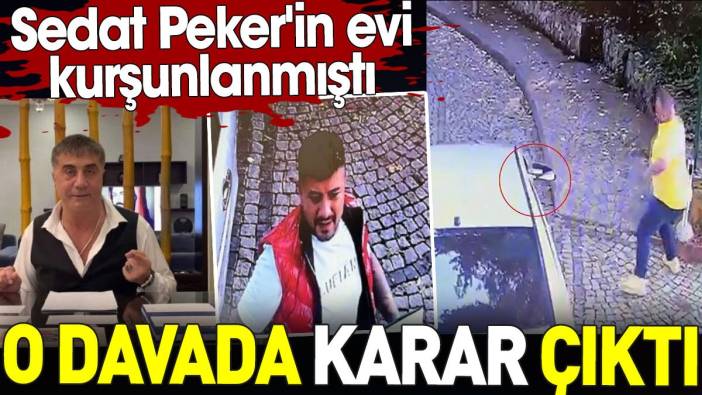 Sedat Peker'in evinin kurşunlandığı davada karar çıktı