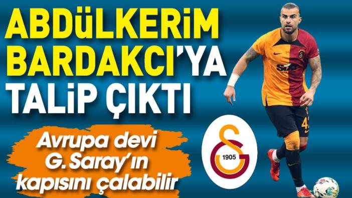 Avrupa devi Galatasaray'ın kapısını çalabilir. Abdülkerim Bardakcı'ya talip çıktı