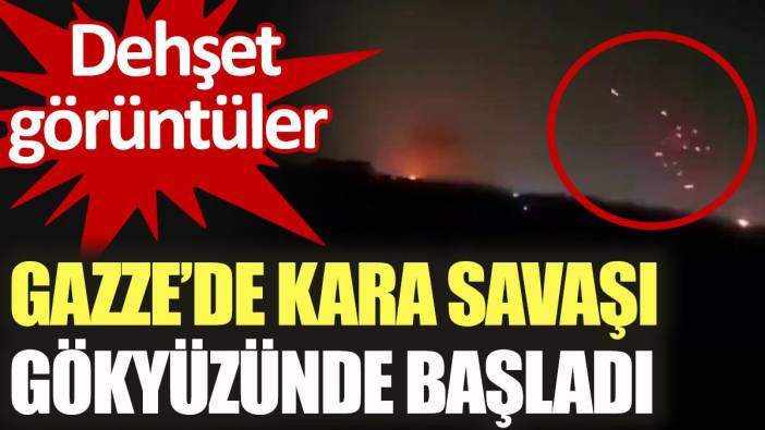 Gazze'de kara savaşı gökyüzünde başladı. Dehşet görüntüler