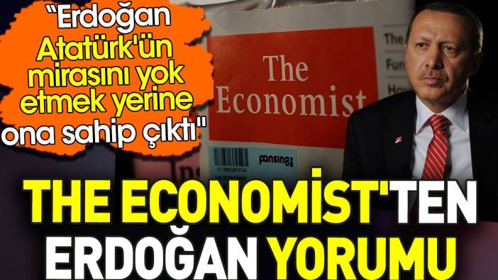 The Economist'ten Erdoğan yorumu: Atatürk'ün mirasına sahip çıktı