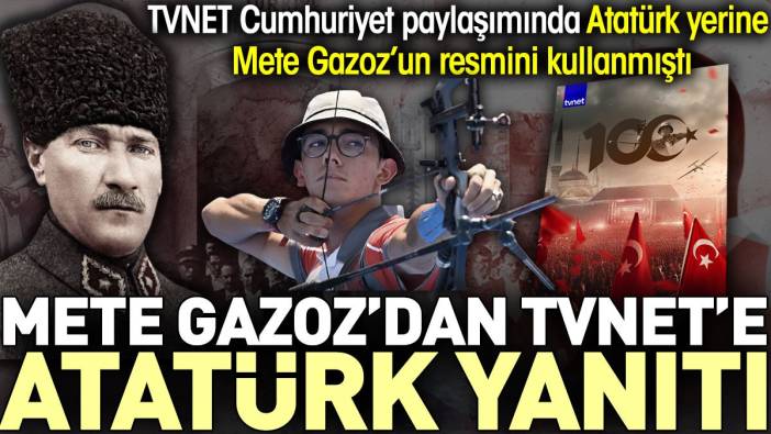 Atatürk yerine Mete Gazoz'u paylaşan TVNET'e milli sporcudan yanıt