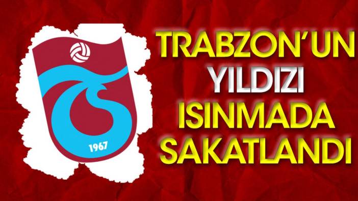 Trabzonspor'un yıldızı ısınmada sakatlandı