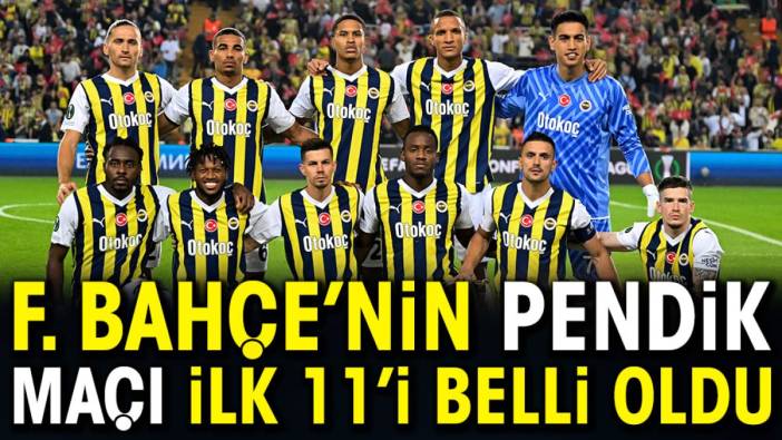 Fenerbahçe'nin Pendikspor maçı ilk 11'i belli oldu