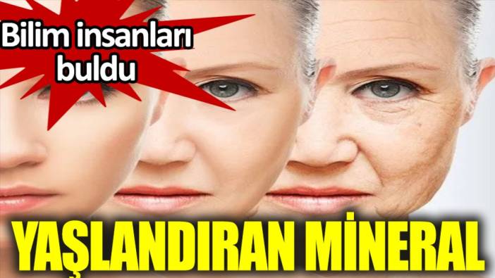 İşte erken yaşlandıran o mineral