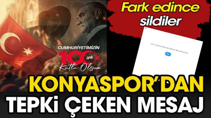 Konyaspor'un 100. yıl kutlamalarında büyük hata. Fark edip sildiler!