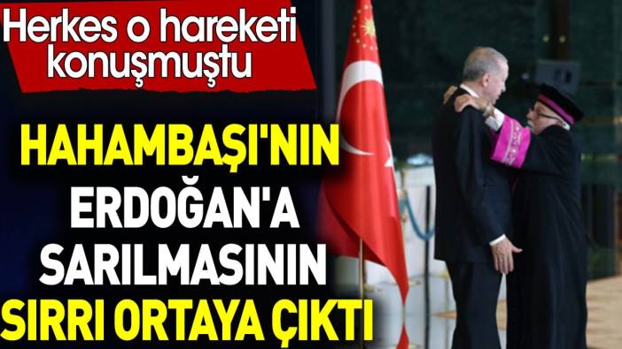 Hahambaşı'nın Erdoğan'a sarılmasının sırrı ortaya çıktı. Herkes o hareketi konuşmuştu
