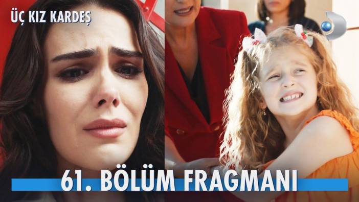 Üç Kız Kardeş 61. bölüm fragmanı yayınlandı mı? Üç Kız Kardeş yeni bölüm ne zaman?