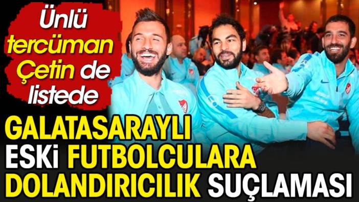Galatasaraylı eski 2 futbolcuya dolandırıcılık suçlaması. Dolar bazında yıllık yüzde 2 bin faizle para sattıkları ortaya çıktı