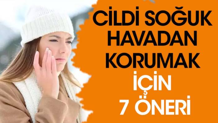 Cildi soğuk havadan korumak için 7 öneri (02 Kasım 2023)