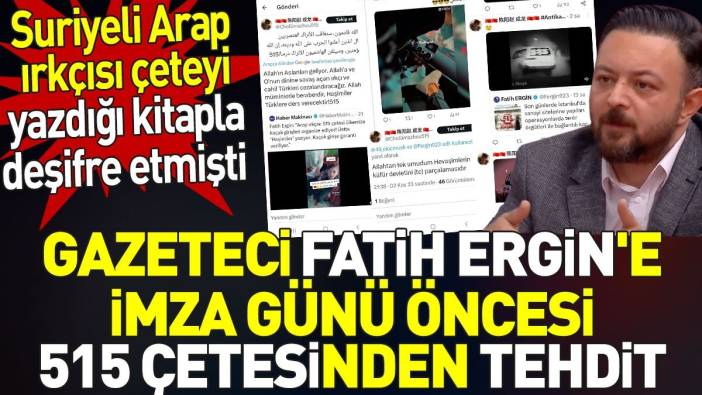 Fatih Ergin’e imza günü öncesi 515 çetesinden tehdit. Suriyeli Arap ırkçısı çeteyi yazdığı kitapla deşifre etmişti