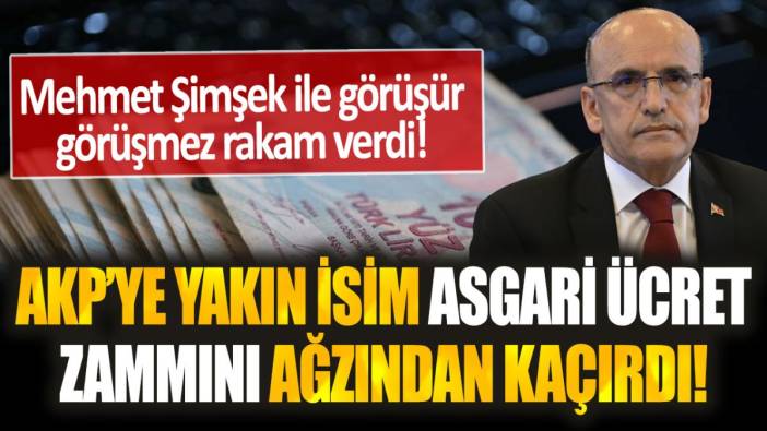 AKP'ye yakın isim asgari ücret zammını ağzından kaçırdı