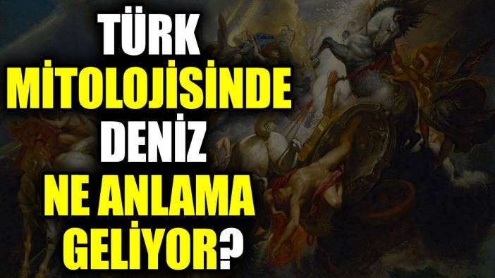 Türk mitolojisinde deniz ne anlama geliyor?