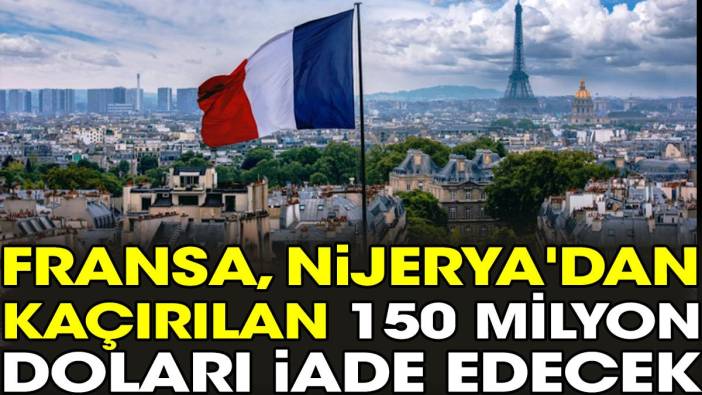 Fransa, Nijerya'dan kaçırılan 150 milyon doları iade edecek
