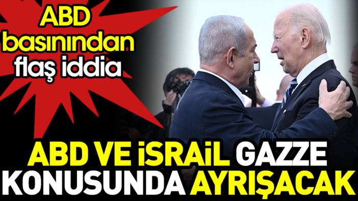 ABD ve İsrail Gazze konusunda ayrışabilir. ABD basınından flaş iddia