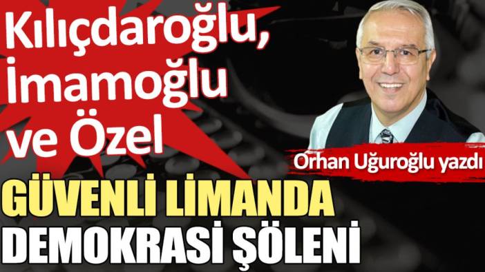 Güvenli limanda demokrasi şöleni