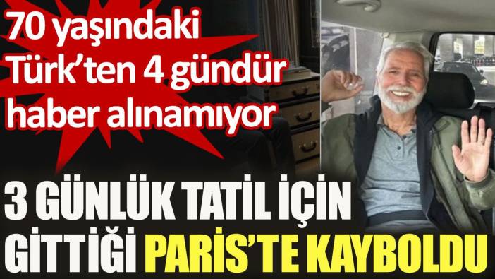 70 yaşındaki Türk tatil için gittiği Paris'te kayboldu