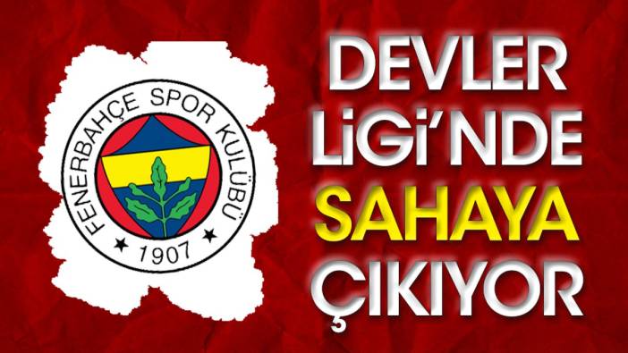 Fenerbahçe İstanbul'da Şampiyonlar Ligi'nde sahaya çıkıyor