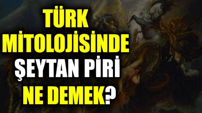 Türk mitolojisinde şeytan piri ne demek?