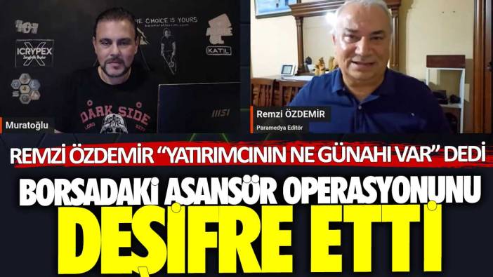 Remzi Özdemir borsadaki asansör operasyonunu deşifre etti