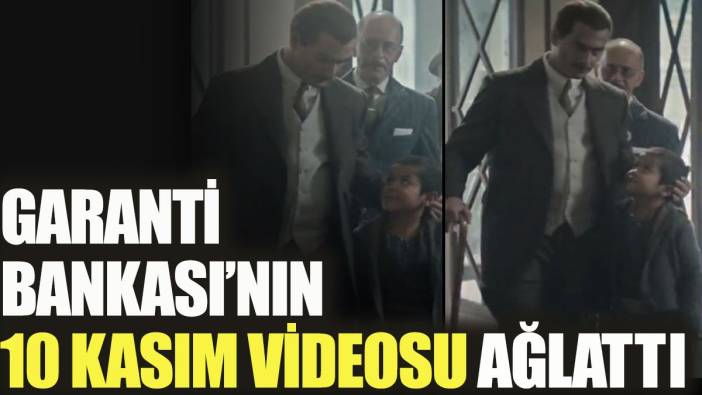 Garanti Bankası'nın 10 Kasım Atatürk videosu ağlattı