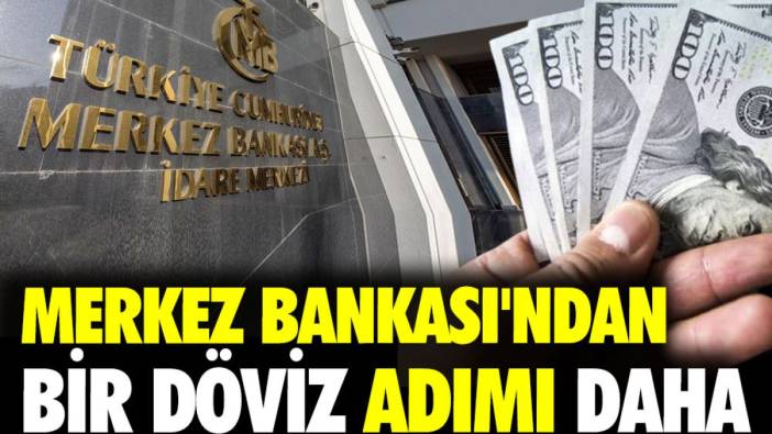 Merkez Bankası'ndan bir döviz adımı daha