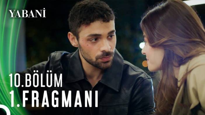 Yabani 10. bölüm fragmanı yayınlandı mı? Yabani ne bölüm ne zaman?