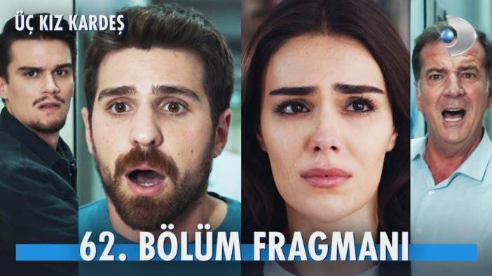 Üç Kız Kardeş 62. bölüm fragmanı yayınlandı mı? Üç Kız Kardeş yeni bölüm ne zaman?